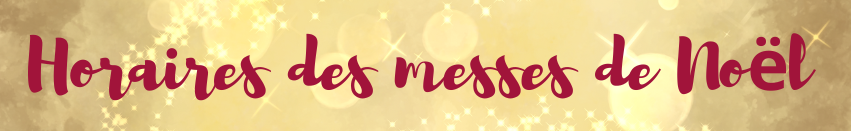 HORAIRES DES MESSES DE NOEL